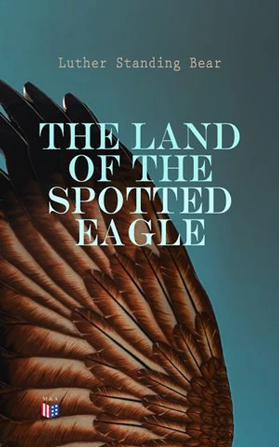 The Land of the Spotted Eagle: An Ethnographic Description of Traditional Lakota Life and Customs