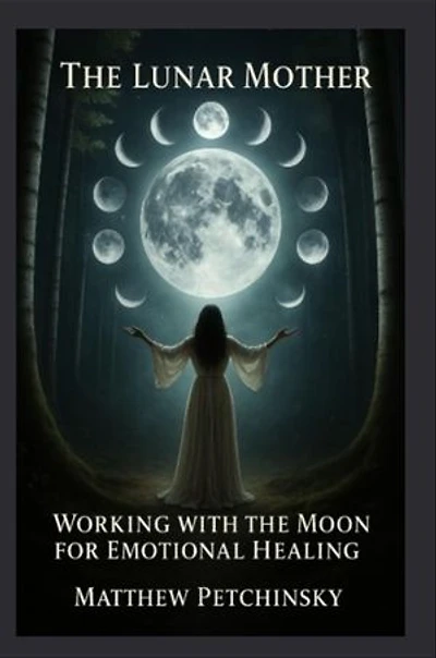 The Lunar Mother: Working with the Moon for Emotional Healing