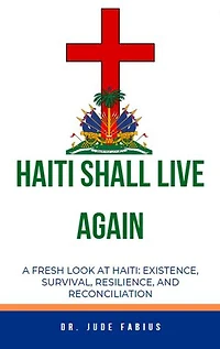Haiti Shall Live Again: Building Life For Haiti, #1