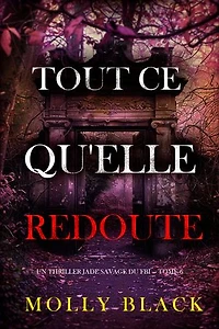 Tout ce qu'elle redoute (Un thriller Jade Savage du FBI — tome 6)