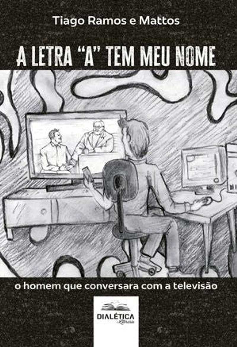 A letra "a" tem meu nome: o homem que conversara com a televisão