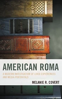 American Roma: A Modern Investigation Of Lived Experiences And Media Portrayals
