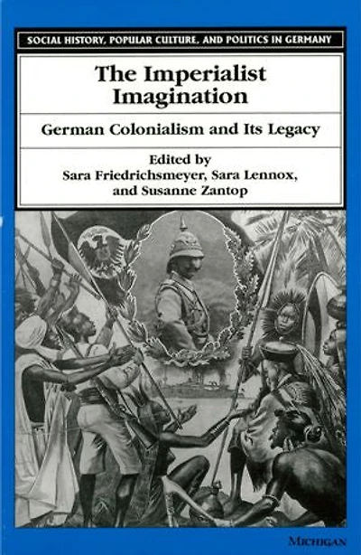 Imperialist Imagination: German Colonialism and Its Legacy