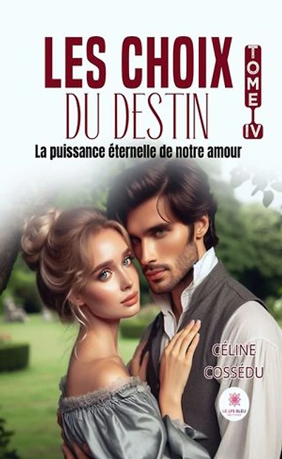 Les choix du destin : Tome IV La puissance éternelle de notre amour: