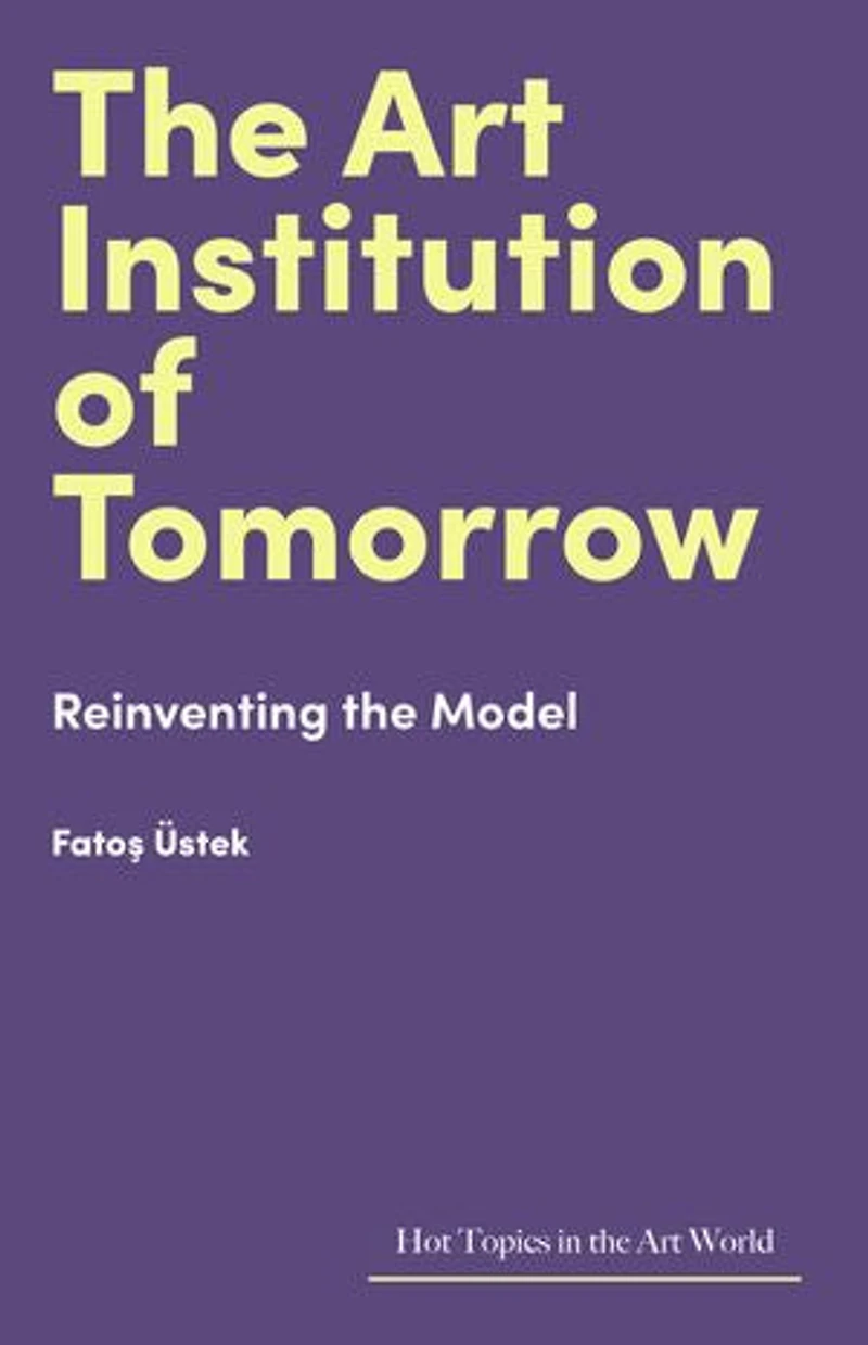 the Art Institution of Tomorrow: Reinventing Model