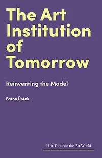 the Art Institution of Tomorrow: Reinventing Model