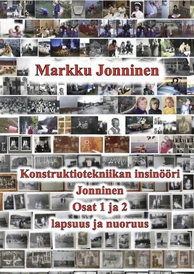 Konstruktiotekniikan insinööri Jonninen: Osa 1. Lapsuus Kukkumäessä ja Köhniöllä. Osa 2. Nuoruus Mäntylässä ja Rantakylässä.