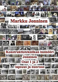 Konstruktiotekniikan insinööri Jonninen: Osa 1. Lapsuus Kukkumäessä ja Köhniöllä. Osa 2. Nuoruus Mäntylässä ja Rantakylässä.