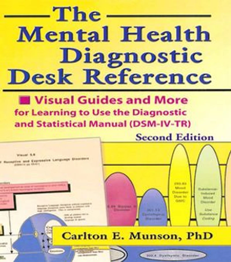 the Mental Health Diagnostic Desk Reference: Visual Guides and More for Learning to Use Statistical Manual (DSM-IV-TR), Second