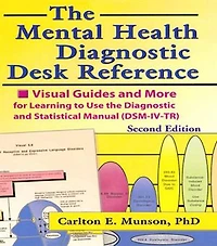 the Mental Health Diagnostic Desk Reference: Visual Guides and More for Learning to Use Statistical Manual (DSM-IV-TR), Second