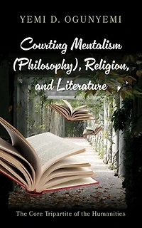 Courting Mentalism (Philosophy), Religion, and Literature: The Core Tripartite of the Humanities