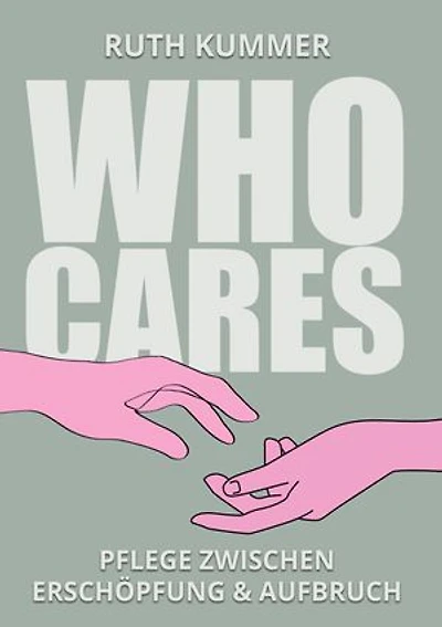 Who Cares?: Pflege zwischen Erschöpfung und Aufbruch