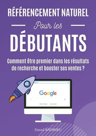 Référencement naturel débutant: Comment être premier dans les résultats de recherche et booster ses ventes ?