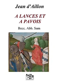 À LANCES ET À PAVOIS: Première partie : Becc. Abb. Sum