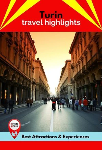 Turin Travel Highlights: Best Attractions & Experiences