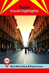Turin Travel Highlights: Best Attractions & Experiences