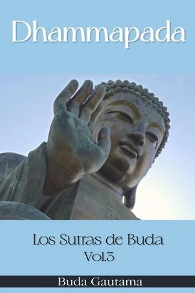 Dhammapada: Los Sutras de Buda, Vol.3: Dhammapada: Los Sutras de Buda, #3