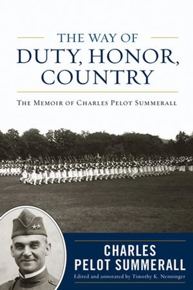 The Way Of Duty, Honor, Country: Memoir General Charles Pelot Summerall