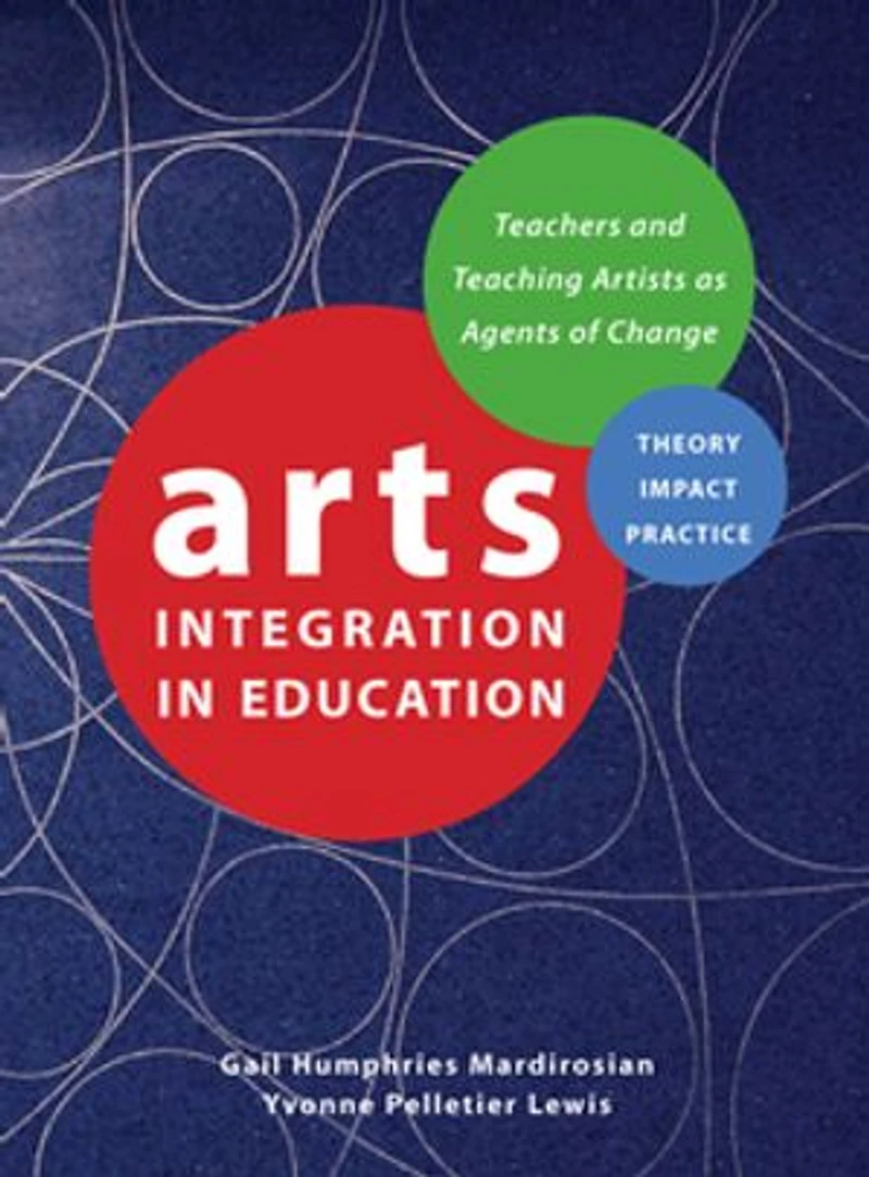 Arts Integration Education: Teachers And Teaching Artists As Agents Of Change
