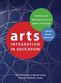 Arts Integration Education: Teachers And Teaching Artists As Agents Of Change