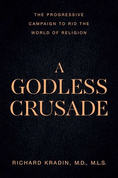 A Godless Crusade: The Progressive Campaign to Rid the World of Religion