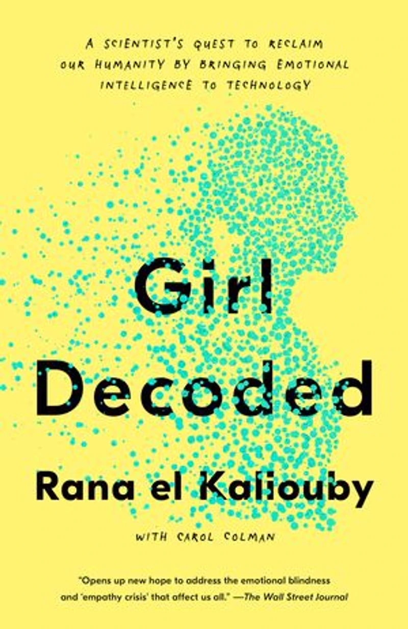 Girl Decoded: A Scientist's Quest To Reclaim Our Humanity By Bringing Emotional Intelligence Technology