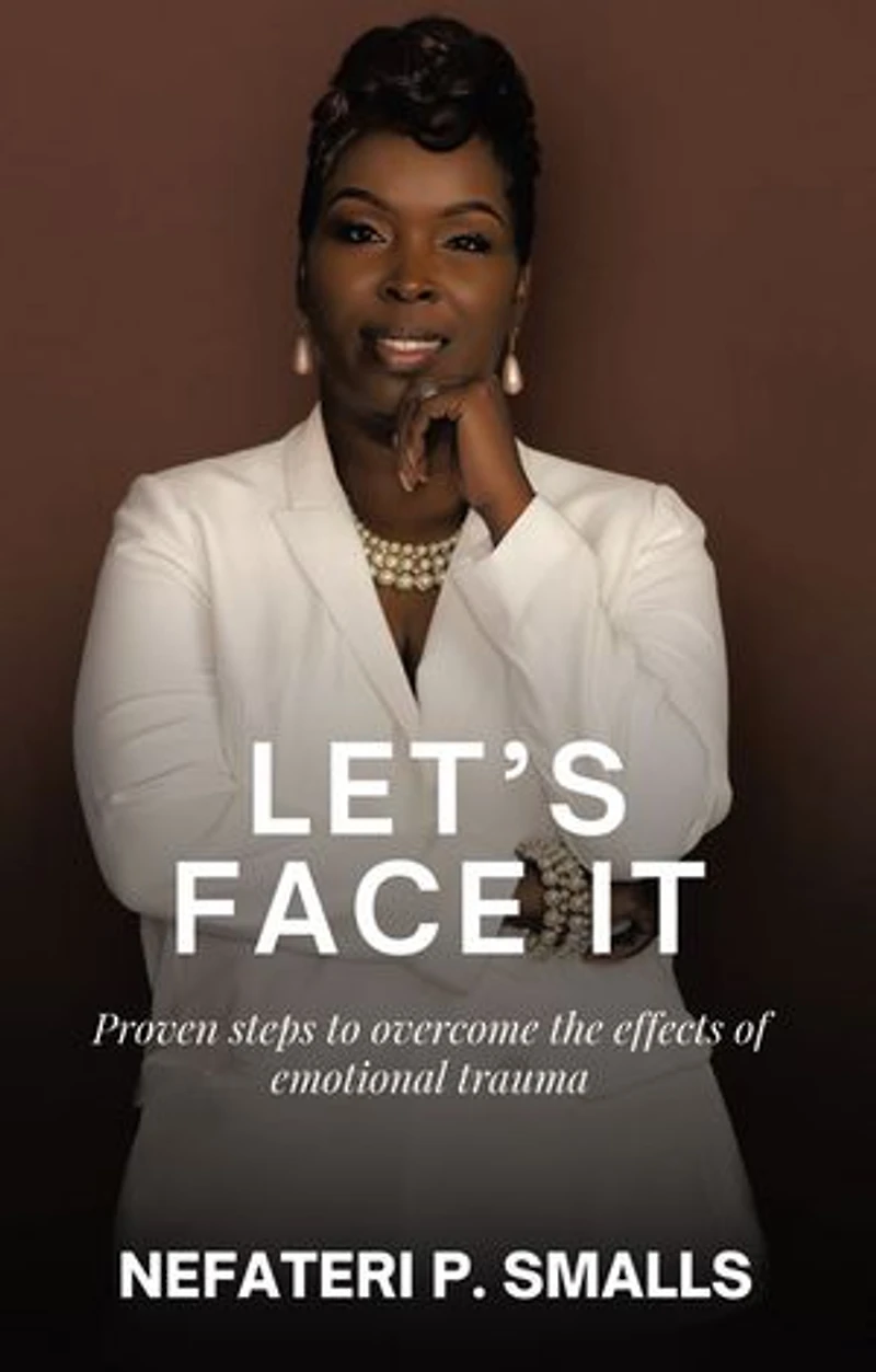 Let's Face It: Proven steps to overcome the effects of emotional trauma