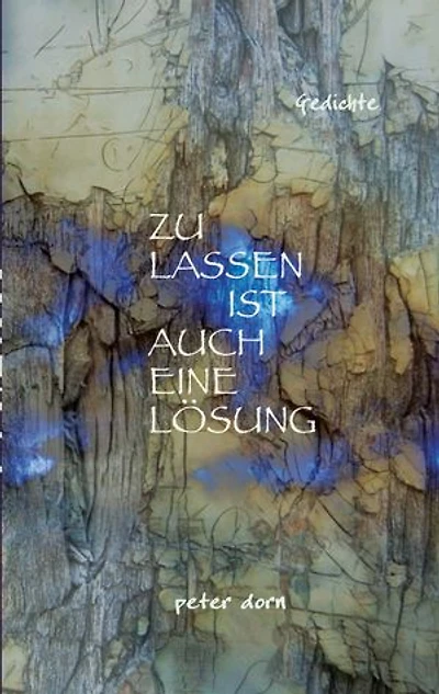 ZULASSEN IST AUCH EINE LÖSUNG: Gedichte