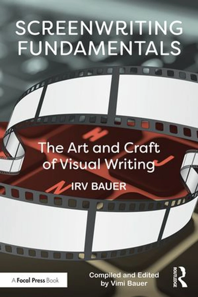 Screenwriting Fundamentals: The Art And Craft Of Visual Writing
