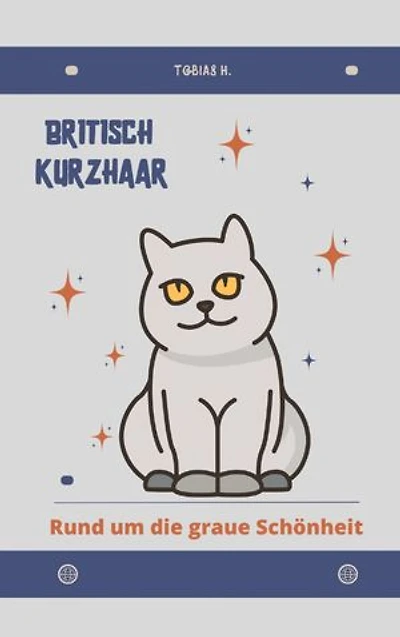 Britisch Kurzhaar - rund um die graue Schönheit: Lassen Sie sich in die Welt dieser faszinierenden Vierbeiner entführen und erfahren Sie alles Wissenswerte über die beliebte Katzenrasse