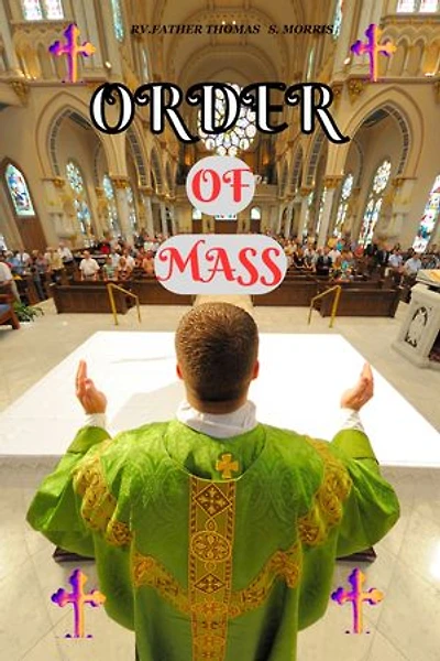 ORDER OF MASS: A STEP BY STEP GUIDE FOR ORDER OF MASS