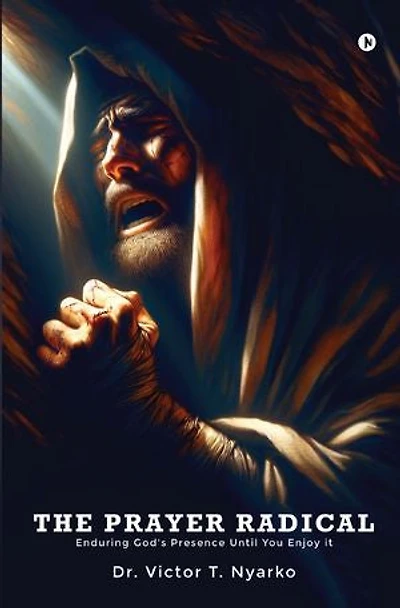 THE PRAYER RADICAL: Enduring God's Presence Until You Enjoy It