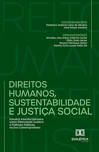 Direitos Humanos, Sustentabilidade e Justiça Social: Estudos Interdisciplinares sobre Efetividade Jurídica e Políticas Públicas na Era Contemporânea