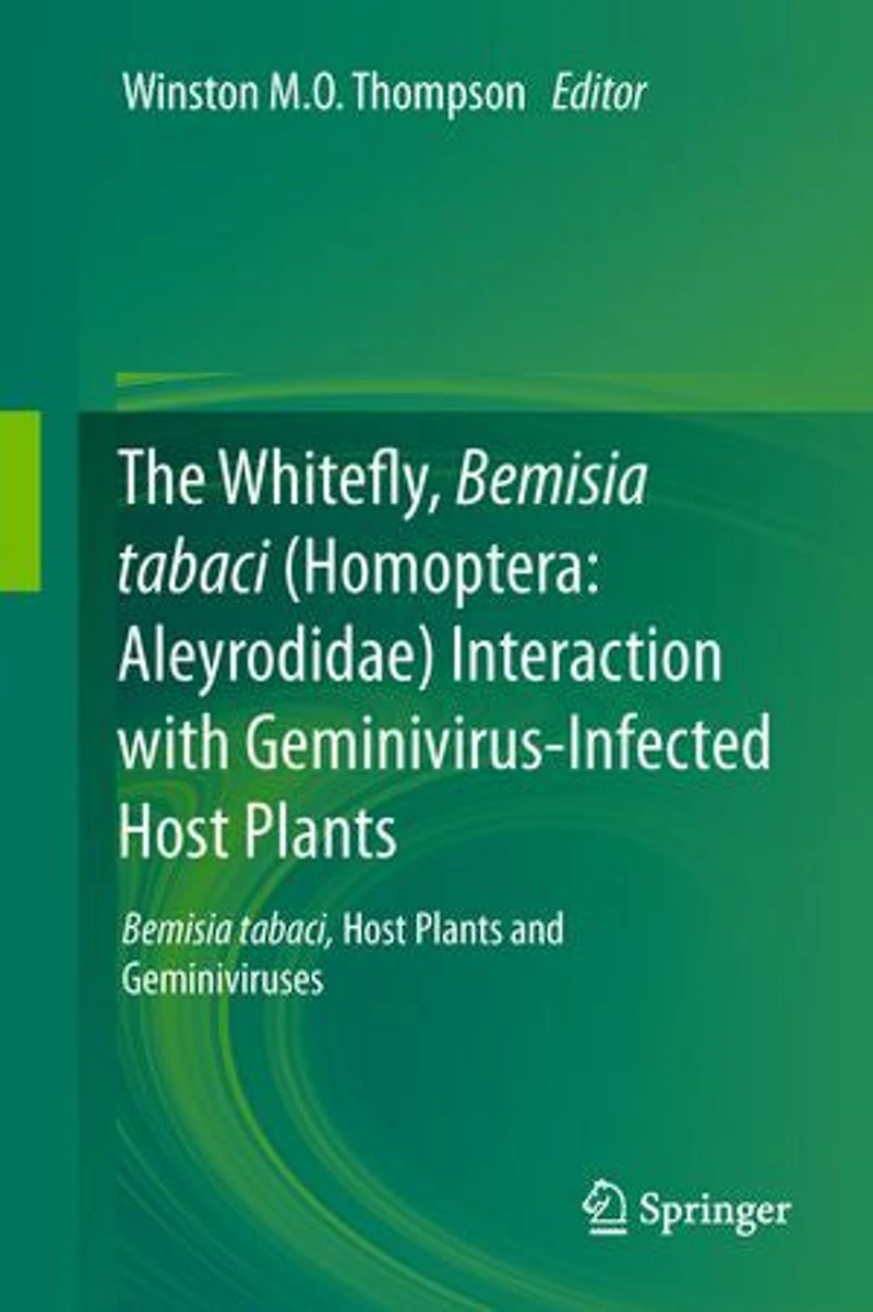 The Whitefly, Bemisia Tabaci (homoptera: Aleyrodidae) Interaction With Geminivirus-infected Host Plants: Tabaci, Plants And Geminiviruses