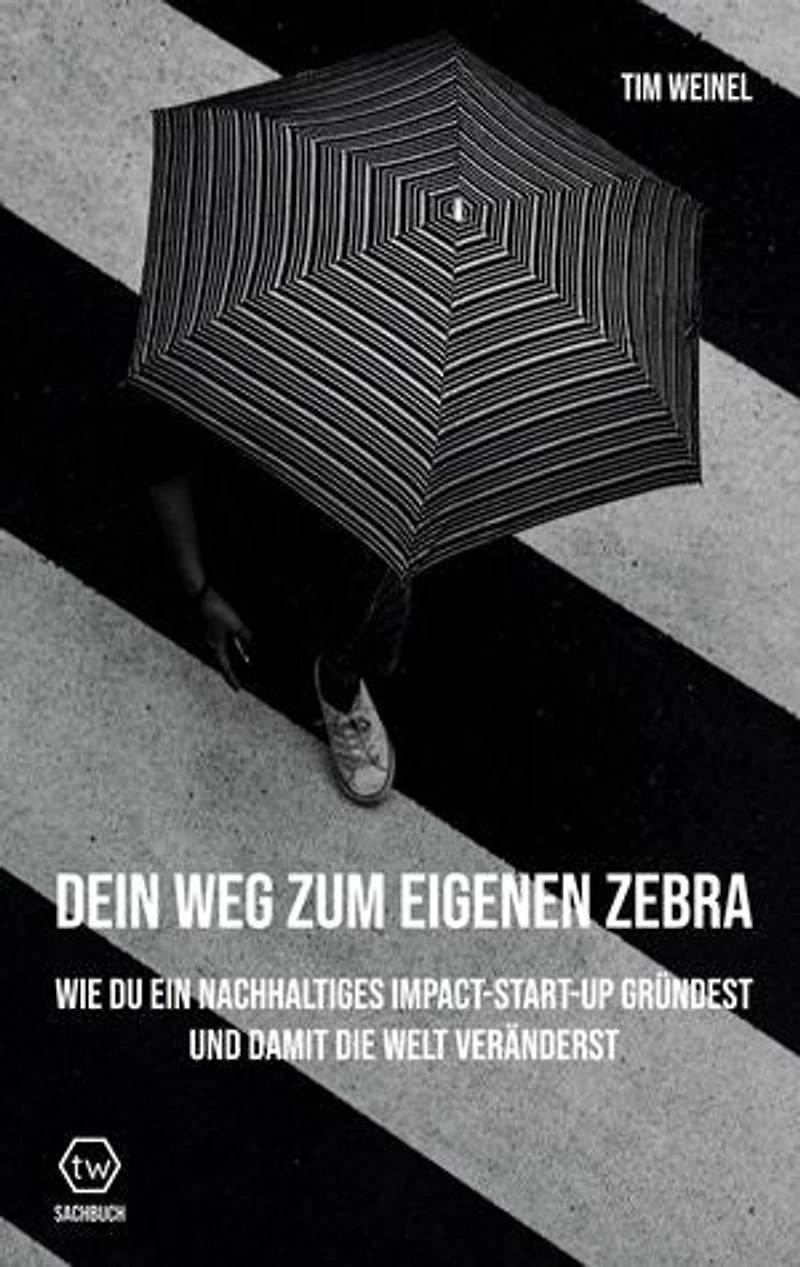 Dein Weg zum eigenen Zebra: Wie du ein nachhaltiges Impact Start-Up gründest und damit die Welt veränderst