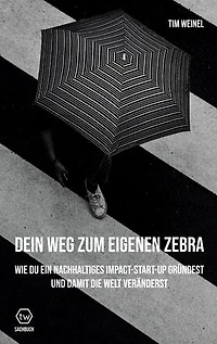 Dein Weg zum eigenen Zebra: Wie du ein nachhaltiges Impact Start-Up gründest und damit die Welt veränderst