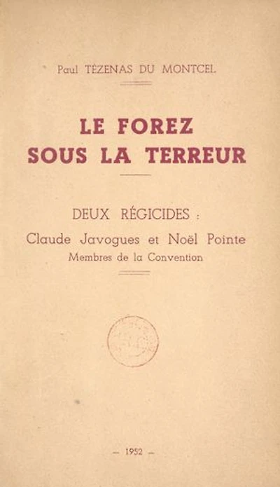 Le Forez sous la Terreur, 1793-1795: Deux régicides : Claude Javogues et Noël Pointe, membres de la Convention
