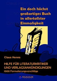 Ein höchst grandioses Buch in allertollster Einmaligkeit. Hilfe für die Literaturkritik und alle Verlagsankündigungen.: 500 Formulierungsvorschläge