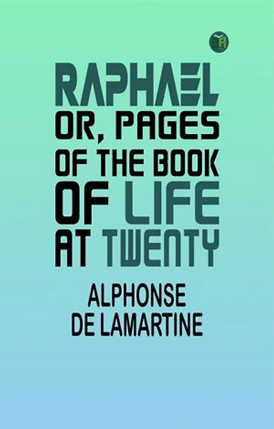 Raphael; Or, Pages of the Book of Life at Twenty