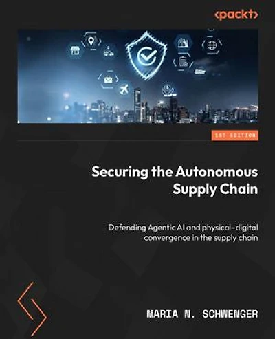 Securing the Autonomous Supply Chain: Defending Agentic AI and physical–digital convergence in the supply chain