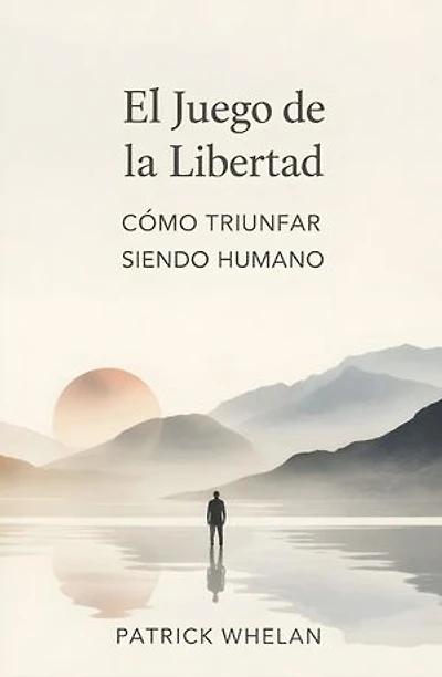 El Juego de la Libertad: Cómo Triunfar Siendo Humano