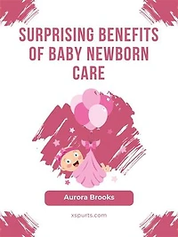 Surprising Benefits of Baby Newborn Care