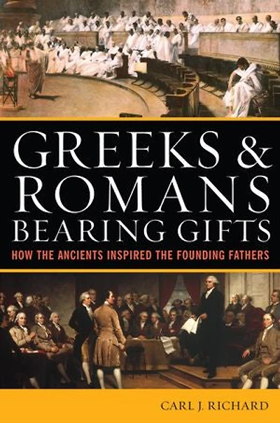 Greeks and Romans Bearing Gifts: How the Ancients Inspired Founding Fathers