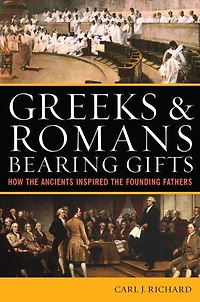 Greeks and Romans Bearing Gifts: How the Ancients Inspired Founding Fathers