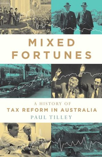 Mixed Fortunes: A History of Tax Reform Australia