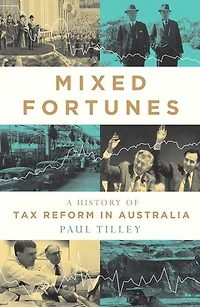 Mixed Fortunes: A History of Tax Reform Australia