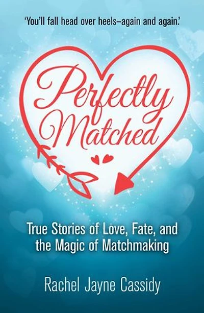 Perfectly Matched: True Stories of Love, Fate, and the Magic of Matchmaking