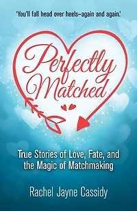 Perfectly Matched: True Stories of Love, Fate, and the Magic of Matchmaking