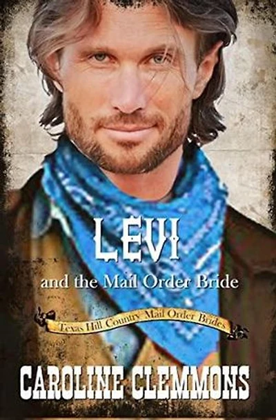 Levi and the Mail Order Bride: Texas Hill Country Mail Order Brides, #4