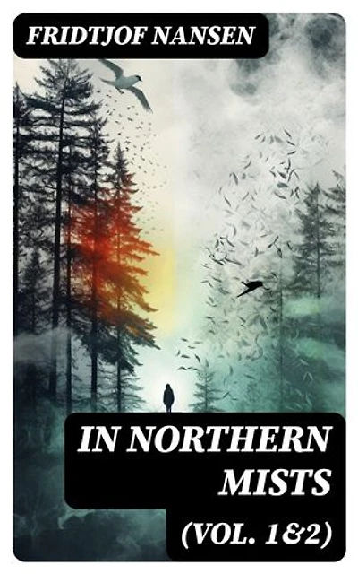 In Northern Mists (Vol. 1&2): Arctic Exploration in Early Times (Complete Edition)